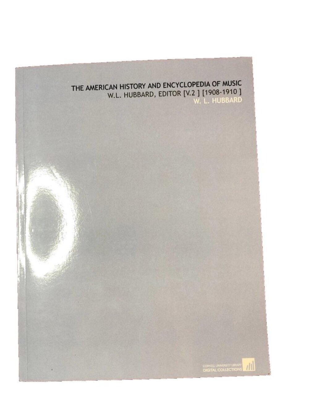 THE AMERICAN HISTORY AND ENCYCLOPEDIA OF MUSIC W.L. HUBBARD Cornell Uni Library